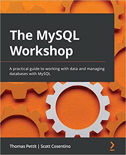 The MySQL Workshop: A practical guide to working with data and managing databases with MySQL