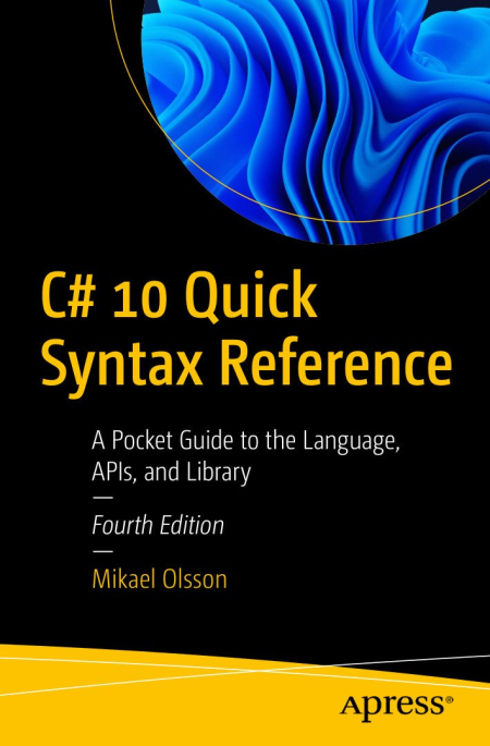 C# 10 Quick Syntax Reference: A Pocket Guide to the Language, APIs, and Library