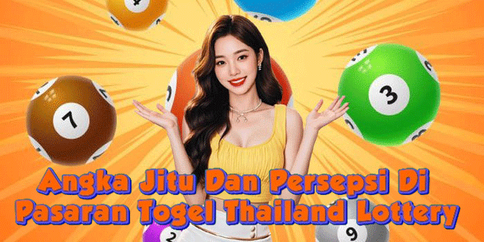 Angka Jitu Dan Persepsi Di Pasaran Togel Thailand Lottery