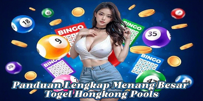 Panduan Lengkap Menang Besar Togel Hongkong Pools