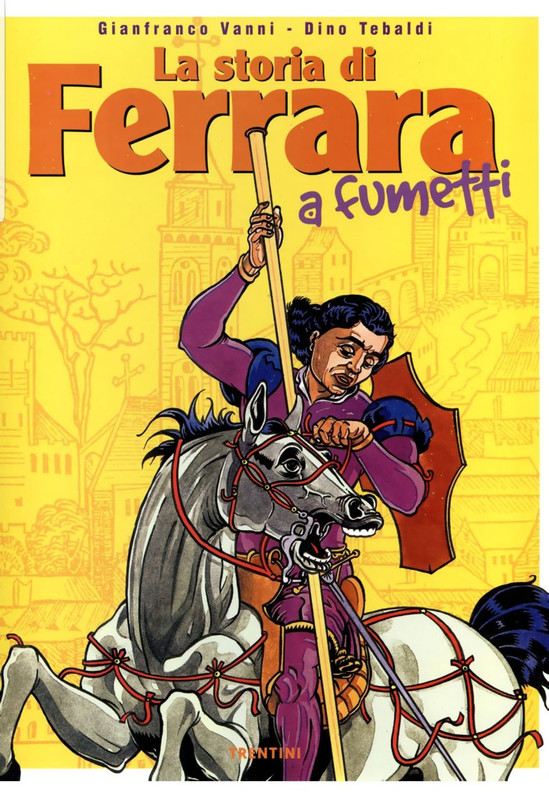 La storia di Ferrara a fumetti (Gianfranco Vanni•Dino Tebaldi)(3ntini & C)(Dicembre 2001)