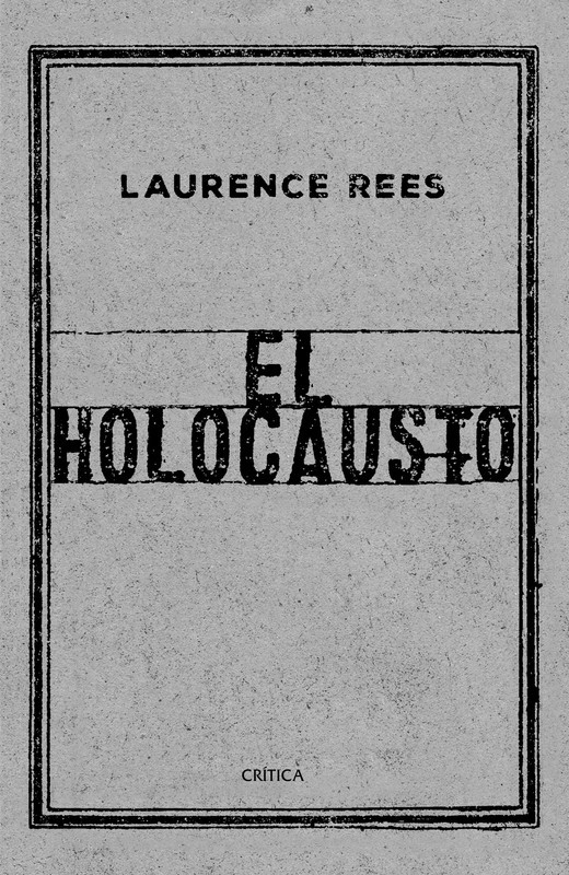 9788417067519 - El Holocausto. Las voces de las victimas y los verdugos - Laurence Rees