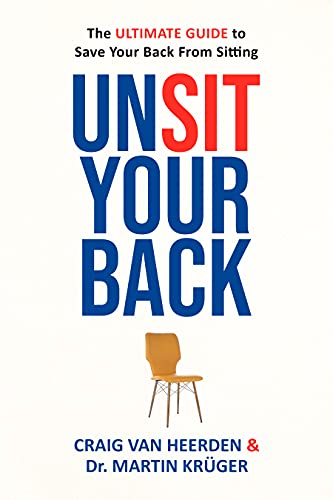 UnSit Your Back, The Ultimate Guide to Save Your Back from Sitting