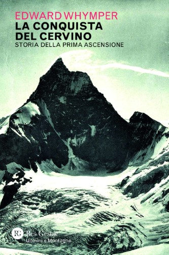 Edward Whymper - La conquista del Cervino. Storia della prima ascensione (2021)