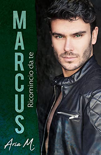 Aria M. - Marcus - Ricomincio da te: #TheKanebrothersseries 3 (2021)