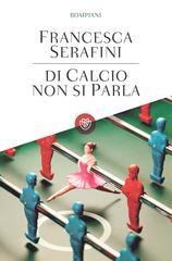 Francesca Serafini – Di calcio non si parla (2014)