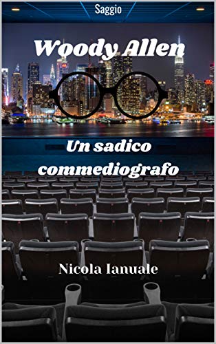 Nicola Ianuale – Woody Allen. Un sadico commediografo (2021)