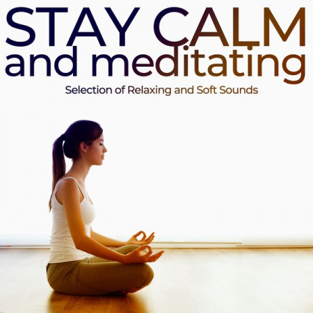 VA - Stay Calm and Meditating (Selection of Relaxing and Soft Sounds) (2021)