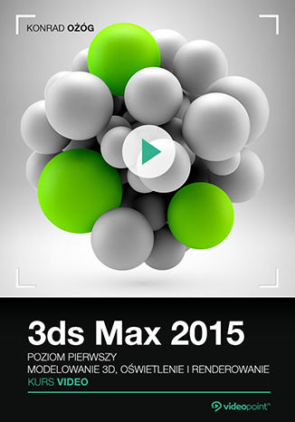 3ds Max 2015. Kurs video. Poziom pierwszy 3ds Max 2015. Kurs video. Poziom pierwszy