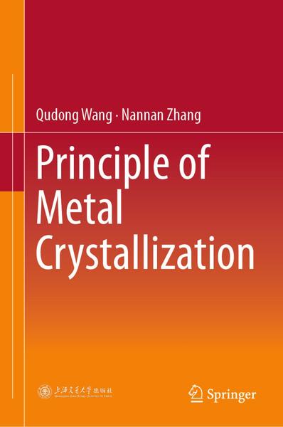Principle Of Metal Crystallization (Qudong Wang, Nannan Zhang) Principle Of Metal Crystallization (Qudong Wang, Nannan Zhang)