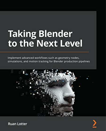 Taking Blender to the Next Level: Implement advanced workflows such as geometry nodes, simulations (True PDF, EPUB) Taking Blender to the Next Level: Implement advanced workflows such as geometry nodes, simulations (True PDF, EPUB)