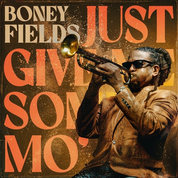 Boney Fields - Just Give Me Some Mo' (2023) [FLAC]