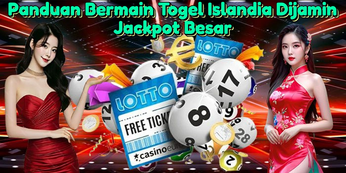 panduan-bermain-togel-islandia-dijamin-jackpot-besar