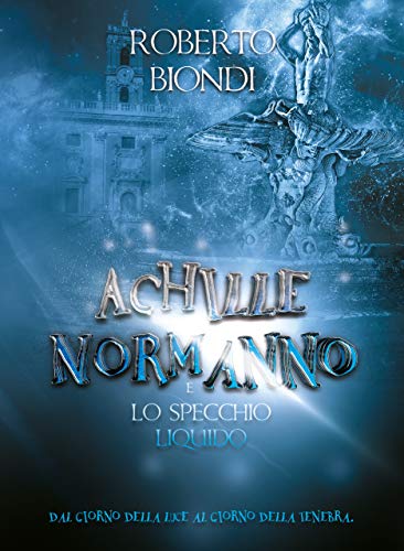Roberto Biondi – Achille Normanno e lo specchio liquido. (2020)