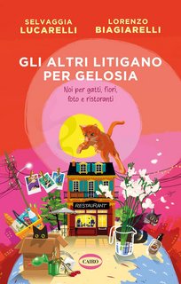 Selvaggia Lucarelli, Lorenzo Biagiarelli - Gli altri litigano per gelosia. Noi per gatti, fiori, foto e ristoranti (2023)