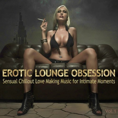 VA - Erotic Lounge Obsession (Best of Sensual Chillout Love Making Music for Intimate Moments and Sexy Relaxation) (2019) FLAC