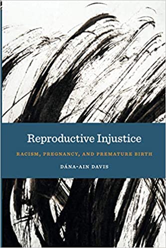 Reproductive Injustice: Racism, Pregnancy, and Premature Birth Reproductive Injustice: Racism, Pregnancy, and Premature Birth