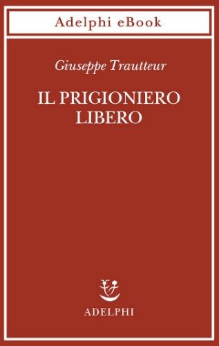 Giuseppe Trautteur - Il prigioniero libero (2021)