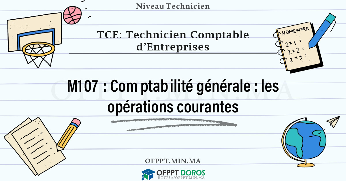 Sommaire détaillé du cours Comptabilité générale : les opérations courantes M107 OFPPT - Structure du module