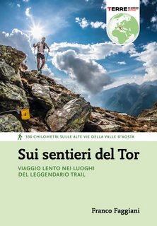 Franco Faggiani - Sui sentieri del Tor. Viaggio lento nei luoghi del leggendario trail (2023)