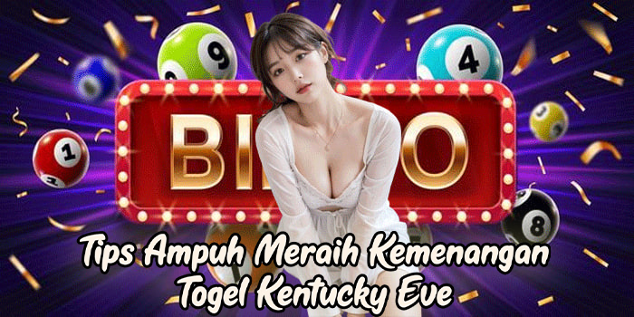 Tips Ampuh Meraih Kemenangan Togel Kentucky Eve