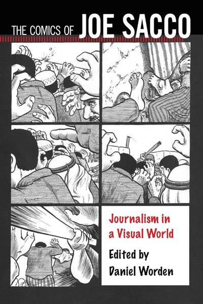 The Comics Of Joe Sacco Journalism In A Visual World Critical Approaches To Comics Artists Series (Daniel Worden) The Comics Of Joe Sacco Journalism In A Visual World Critical Approaches To Comics Artists Series (Daniel Worden)