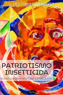 F. Tommaso Marinetti - Patriotismo insetticida. Romanzo d'avventure legislative (2024)