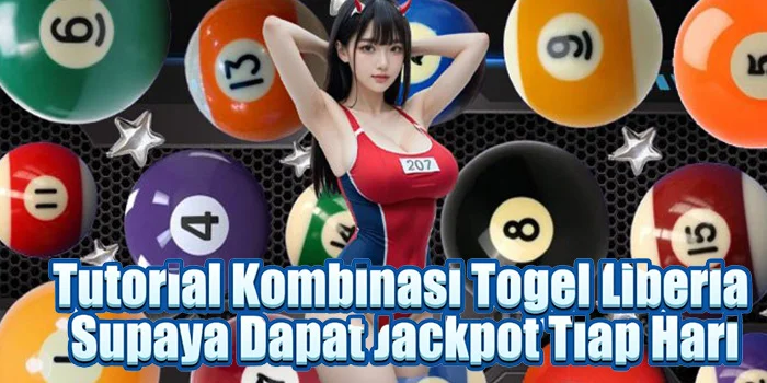 Tutorial Kombinasi Togel Liberia Supaya Dapat Jackpot Tiap Hari