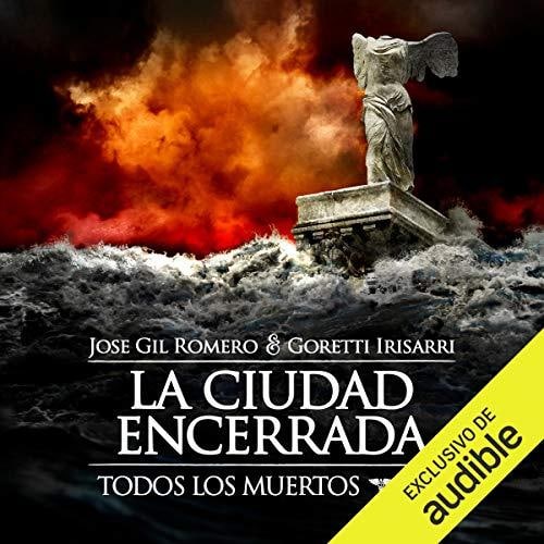 Jose Gil Romero La Ciudad Encerrada Todos los muertos 3 - Trilogía - Todos los muertos - Jose Gil Romero, Goretti Irisarri