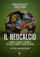 Bruno Bartolozzi, Enrico Currò – Il neocalcio. Storia, filosofia e cronaca tra stadi, finanza e social network (2026)