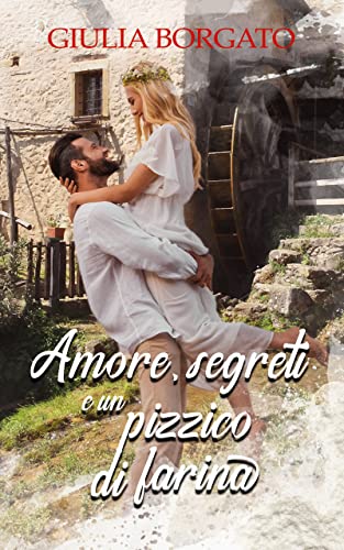 Giulia Borgato - Amore, segreti e un pizzico di farina (2022)