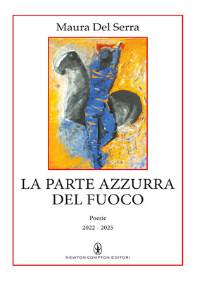 Maura Del Serra - La parte azzurra del fuoco. Poesie 2022-2025 (2025)