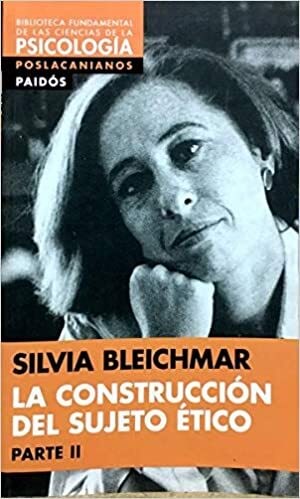 LA CONSTRUCCION DEL SUJETO ETICO 2, SILVIA BLEICHMAR