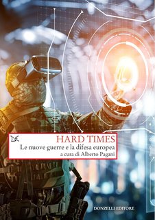 Alberto Pagani (a cura di) - Hard Times. Le nuove guerre e la difesa europea (2024)