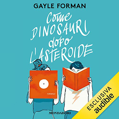 Gayle Forman - Come dinosauri dopo l'asteroide (2022) (mp3 - 128 kbps)