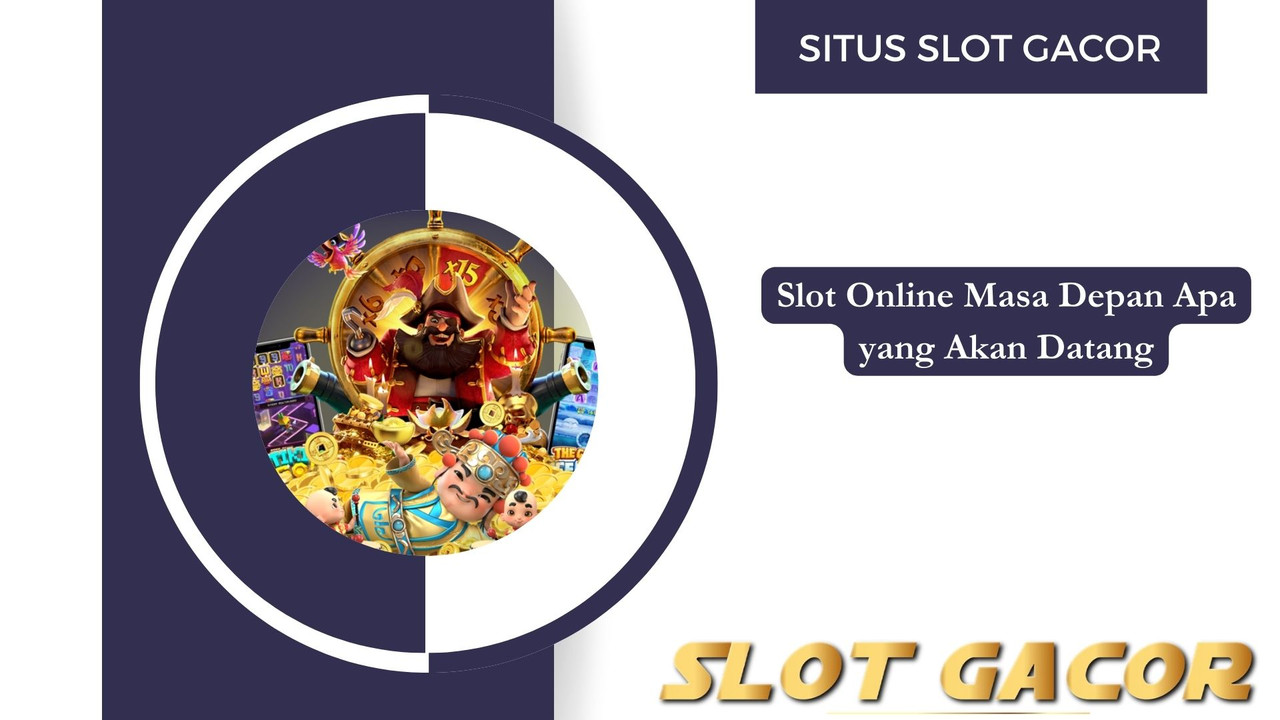 Slot Online Masa Depan Apa yang Akan Datang