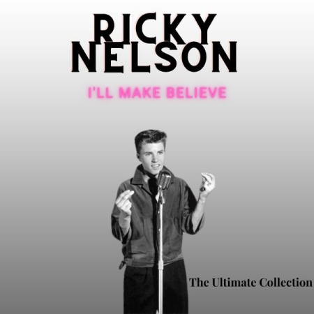 Ricky Nelson - I'll Make Believe - Ricky Nelson (The Ultimate Collection) (2022)