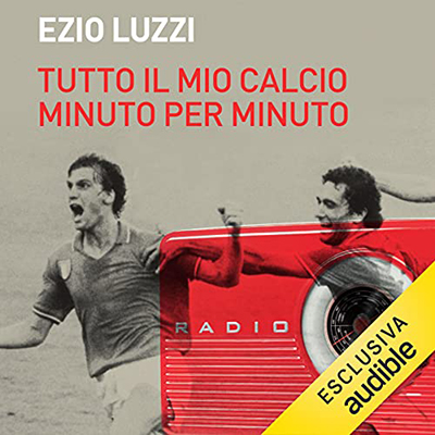 Ezio Luzzi - Tutto il mio calcio minuto per minuto (2021) (mp3 - 128 kbps)