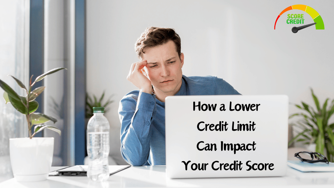 How a Lower Credit Limit Can Impact Your Credit Score