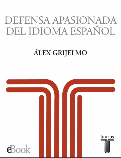 Defensa apasionada del idioma español - Álex Grijelmo (PDF + Epub) [VS]