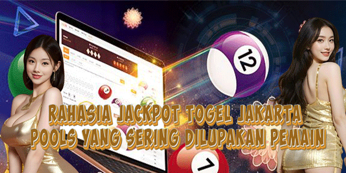 Rahasia Jackpot Togel Jakarta Pools Yang Sering Dilupakan Pemain