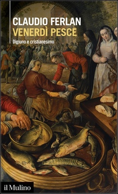 Claudio Ferlan - Venerdì pesce. Digiuno e cristianesimo (2021)