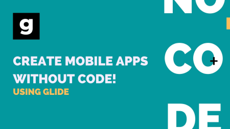 Create Mobile apps without code using Glide