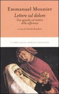 Emmanuel Mounier - Lettere sul dolore. Uno sguardo sul mistero della sofferenza (2011)