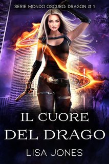 Lisa Jones - Serie Mondo Oscuro: Dragon Vol. 1. Il Cuore del Drago (2024)