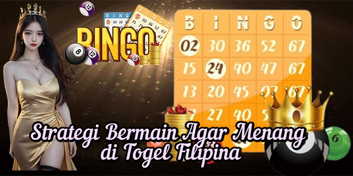 Strategi Bermain Agar Menang di Togel Filipina