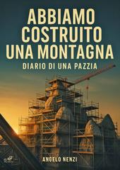 Angelo Nenzi – Abbiamo costruito una montagna (2026)