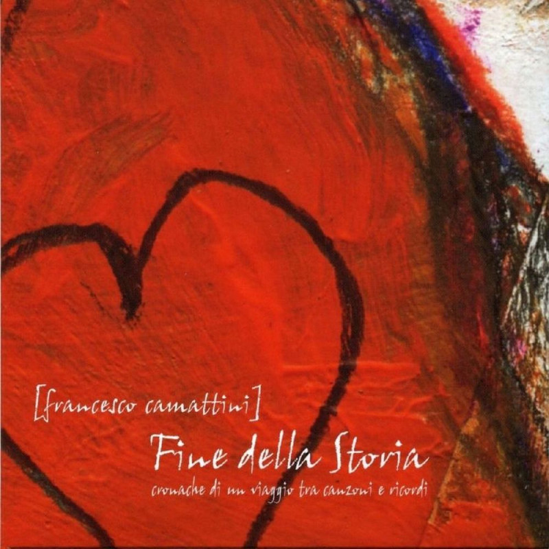 Francesco Camattini - Fine della storia (Cronache di un viaggio tra canzoni e ricordi) (2014) .Mp...