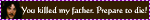 you killed my father