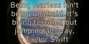 being-fearless-isn-t-being-unafraid-it-s-being-terrified-but-jum